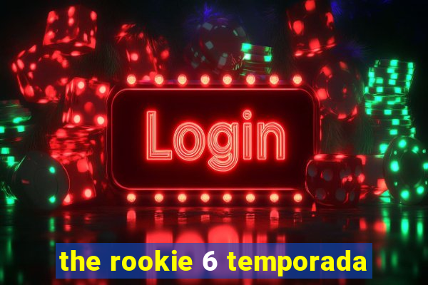 the rookie 6 temporada